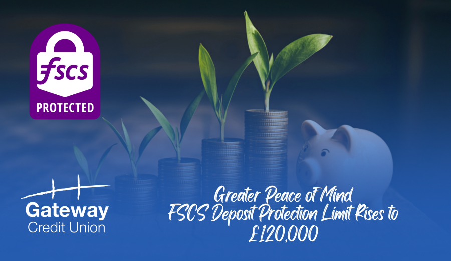 Greater Peace of Mind: FSCS Deposit Protection Limit Rises to £120,000